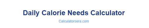 Daily Calorie Needs Calculator